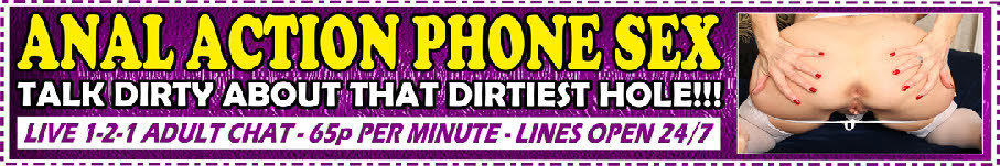 Hardcore anal phone sex for lovers of the back door hole